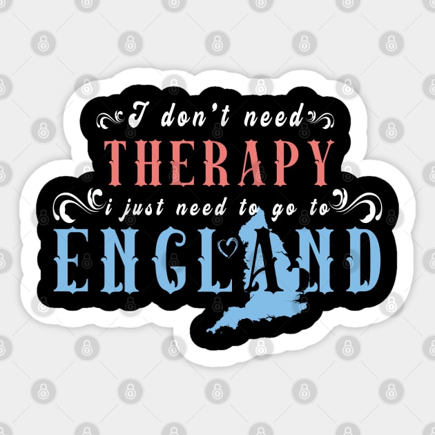 I Don't Need Therapy I Just Need to Go to England Sticker by kaza191